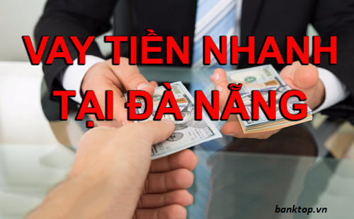 Vay tiền gấp trong ngày tại Đà Nẵng