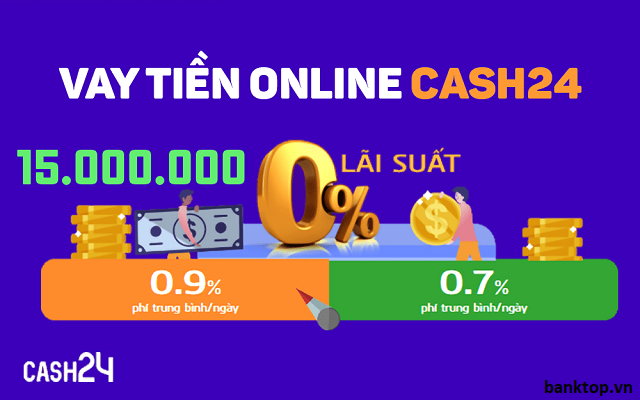 Cash24 hỗ trợ vay lãi suất 0% 14 ngày đầu