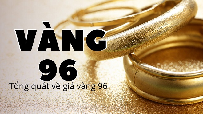 Vàng 96 là vàng gì?