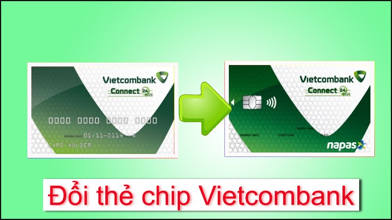 Hướng dẫn cách đổi thẻ Từ sang thẻ Chip Vietcombank