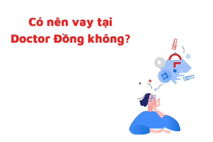 Có nên vay tiền tại Doctor Đồng không?