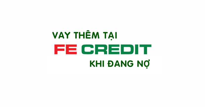 Nợ xấu FE Credit có vay thêm được không?