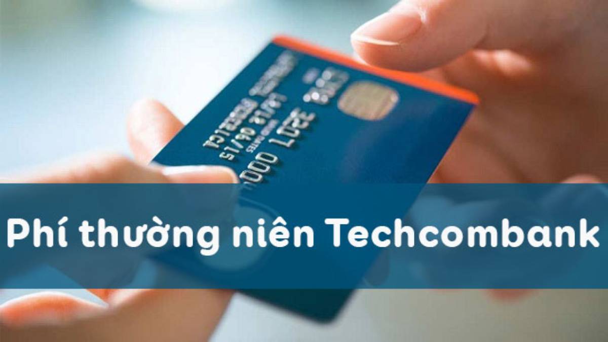 Phí thường niên Techcombank là gì?