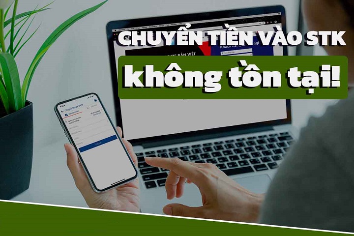 Các trường hợp chuyển tiền vào số tài khoản không tồn tại