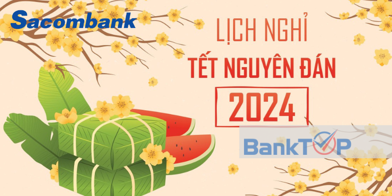 Lịch nghỉ Tết Âm lịch 2024 ngân hàng Sacombank