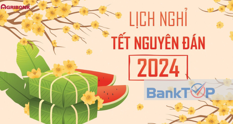 Lịch Nghỉ Tết Nguyên Đán 2024 Ngân Hàng Agribank