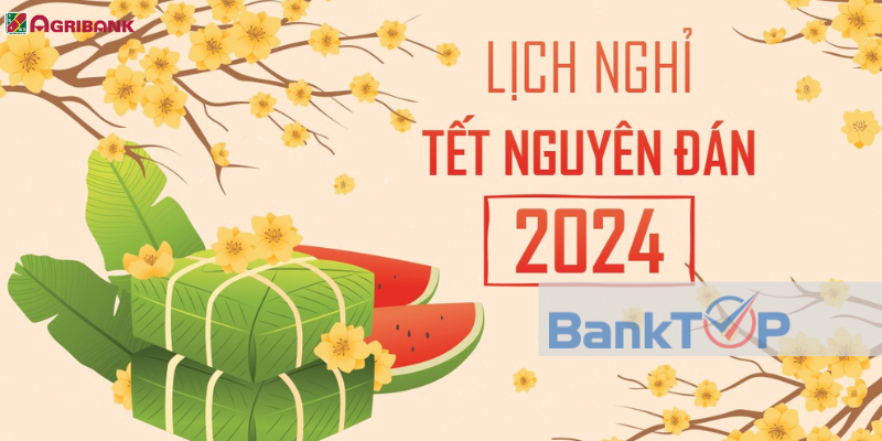 Lịch Nghỉ Tết Nguyên Đán 2024 Ngân Hàng Agribank