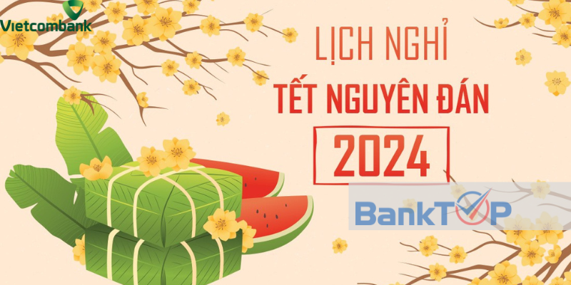 Lịch Nghỉ Tết Ngân Hàng Vietcombank Năm 2024 Mới Nhất