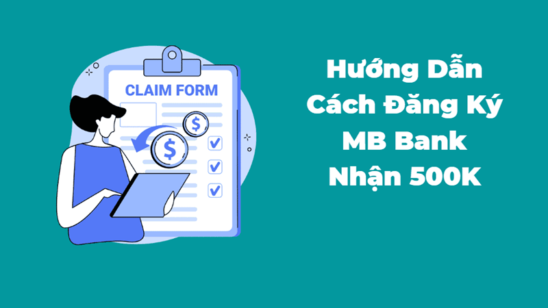 Hướng dẫn cách nhận 500k từ MB Bank cực kỳ đơn giản